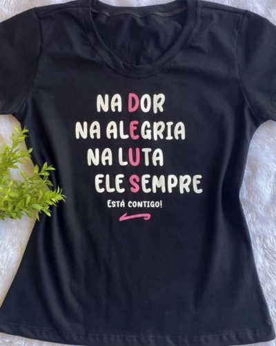 T-shirt na Dor, na Alegria, na Luta, Ele Sempre