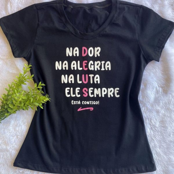 T-shirt na Dor, na Alegria, na Luta, Ele Sempre